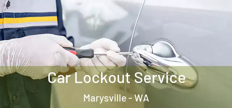 Car Lockout Service Marysville - WA