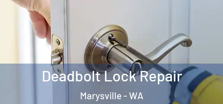 Deadbolt Lock Repair Marysville - WA