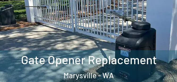 Gate Opener Replacement Marysville - WA