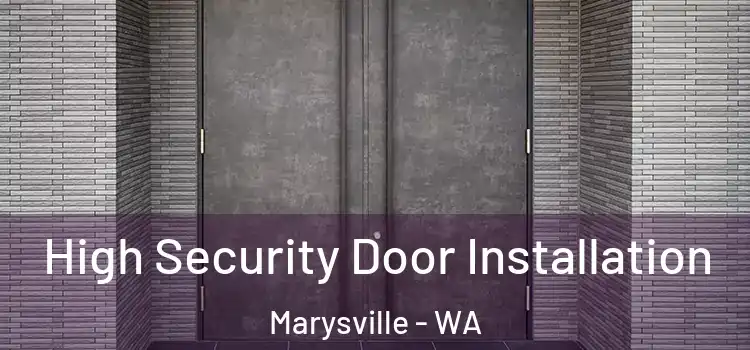 High Security Door Installation Marysville - WA