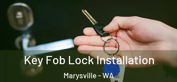 Key Fob Lock Installation Marysville - WA
