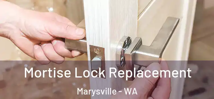 Mortise Lock Replacement Marysville - WA