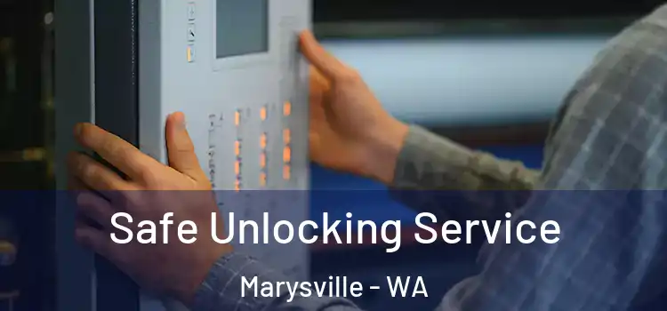 Safe Unlocking Service Marysville - WA