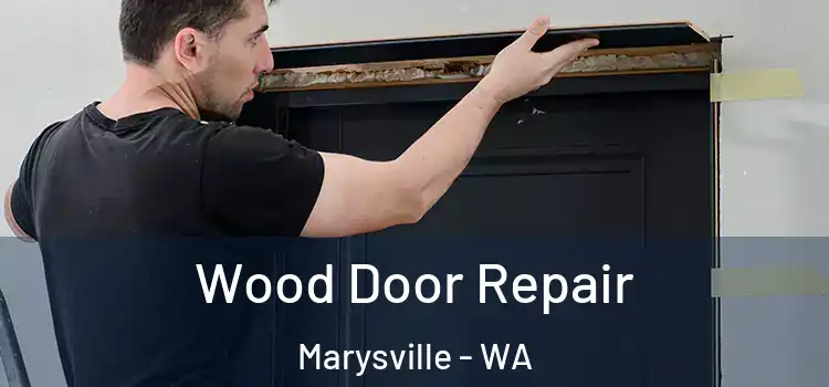 Wood Door Repair Marysville - WA